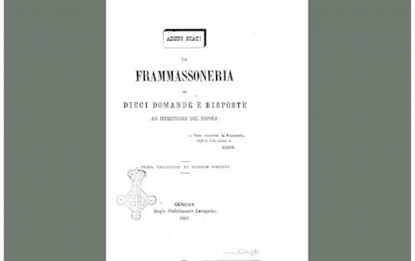 “La frammassoneria in dieci domande e risposte ad istruzione del popolo” (1° traduzione in italiano, 1867).  Volumetto, originariamente in tedesco, tradotto in italiano e stampato da un gruppo di Fratelli di Genova