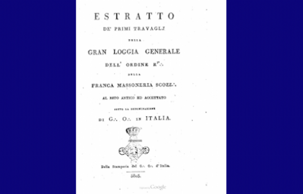 Estratto dei primi travagli della Gran Loggia Generale dell’Ordine della Franca Massoneria Scozzese al Rito Antico ed Accettato sotto la denominazione di G. O. in Italia “ (1805)
